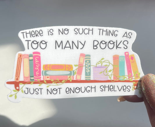 No Such Thing As Too Many Books Sticker